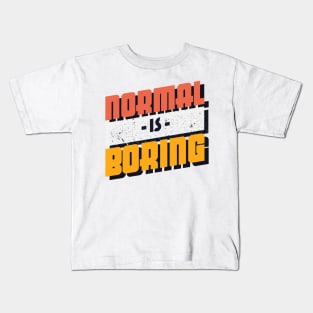 Normal is Boring Kids T-Shirt